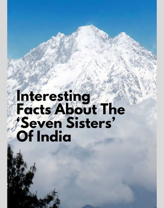 Interesting Facts About India's 7 Sister States Interesting Facts About India's 7 Sister States